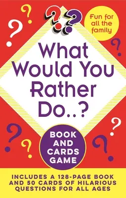 Que préférez-vous faire... ? Livre et jeu de cartes : Comprend un livre de 128 pages et 50 cartes de questions hilarantes pour tous les âges - What Would You Rather Do..? Book and Cards Game: Includes a 128-Page Book and 50 Cards of Hilarious Questions for All Ages