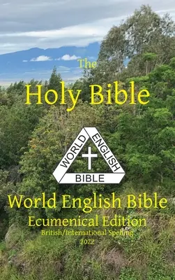 La Sainte Bible : Bible en anglais du monde édition œcuménique orthographe britannique/internationale - The Holy Bible: World English Bible Ecumenical Edition British/International Spelling