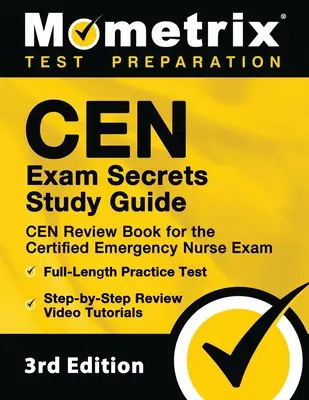 CEN Exam Secrets Study Guide - CEN Review Book for the Certified Emergency Nurse Exam, Full-Length Practice Test, Step-by-Step Review Video Tutorials : - CEN Exam Secrets Study Guide - CEN Review Book for the Certified Emergency Nurse Exam, Full-Length Practice Test, Step-by-Step Review Video Tutorials: