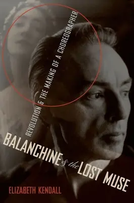 Balanchine et la muse perdue : Revolution & the Making of a Choreographer (La révolution et la formation d'un chorégraphe) - Balanchine & the Lost Muse: Revolution & the Making of a Choreographer