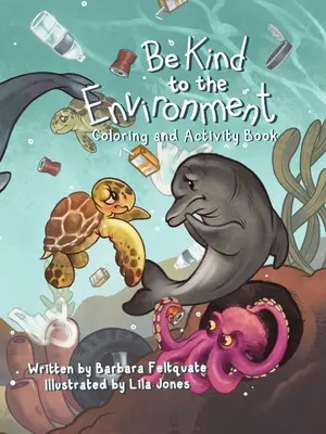 Être gentil avec l'environnement : Cahier d'activités et de coloriage - Be Kind to the Environment: Coloring and Activity Book