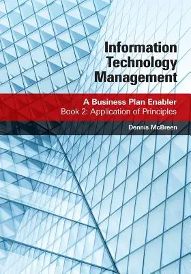 Gestion des technologies de l'information : A Business Plan Enabler : Livre 2 : Application des principes - Information Technology Management: A Business Plan Enabler: Book 2: Application of Principles