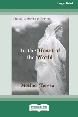 Au cœur du monde : Pensées, histoires et prières [Édition standard à gros caractères en 16 parties]. - In the Heart of the World: Thoughts, Stories and Prayers [Standard Large Print 16 Pt Edition]