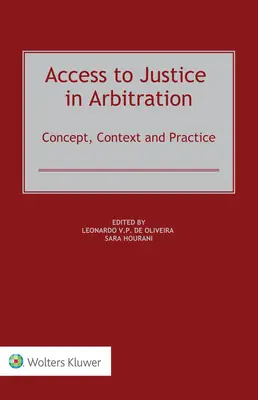 L'accès à la justice dans l'arbitrage : Concept, contexte et pratique - Access to Justice in Arbitration: Concept, Context and Practice