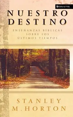 Nuestro Destino : Enseanzas Bblicas Sobre Los ltimos Tiempos (Notre destin : enseignements pratiques sur les derniers temps) - Nuestro Destino: Enseanzas Bblicas Sobre Los ltimos Tiempos