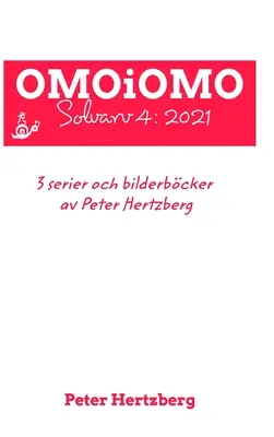 OMOiOMO Solvarv 4 : samlingen av serier och illustrerade sagor gjorda av Peter Hertzberg under 2021 - OMOiOMO Solvarv 4: samlingen av serier och illustrerade sagor gjorda av Peter Hertzberg under 2021