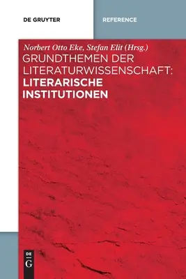 Thèmes fondamentaux des études littéraires : les institutions littéraires - Grundthemen der Literaturwissenschaft: Literarische Institutionen