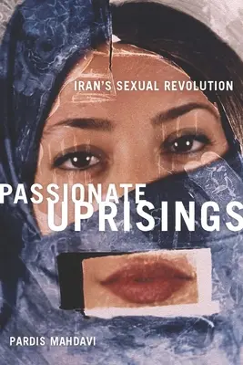 Révoltes passionnées : La révolution sexuelle en Iran - Passionate Uprisings: Iran's Sexual Revolution