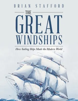 Les grands voiliers : Comment les voiliers ont construit le monde moderne - The Great Windships: How Sailing Ships Made the Modern World