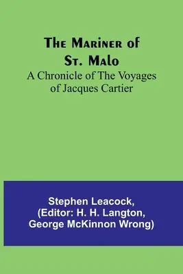 Le Marin de Saint-Malo : Chronique des voyages de Jacques Cartier - The Mariner of St. Malo: A chronicle of the voyages of Jacques Cartier