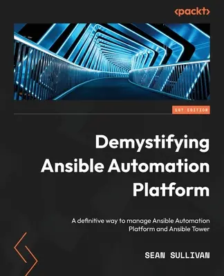 Démystifier Ansible Automation Platform : Une façon définitive de gérer Ansible Automation Platform et Ansible Tower - Demystifying Ansible Automation Platform: A definitive way to manage Ansible Automation Platform and Ansible Tower