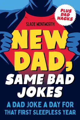 Nouveau papa, mêmes mauvaises blagues : Une blague de papa par jour pour la première année d'insomnie - New Dad, Same Bad Jokes: A Dad Joke a Day for That First Sleepless Year