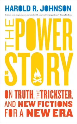 Le pouvoir de l'histoire : La vérité, l'imposteur et les nouvelles fictions pour une ère nouvelle - The Power of Story: On Truth, the Trickster, and New Fictions for a New Era