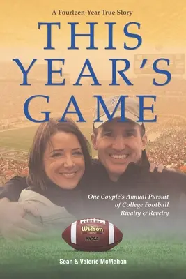 Le match de cette année : La quête annuelle d'un couple pour les rivalités et les réjouissances du football universitaire - This Year's Game: One Couple's Annual Pursuit of College Football Rivalry and Revelry