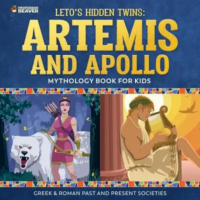 Les jumeaux cachés de Leto : Artémis et Apollon - Livre de mythologie pour les enfants Sociétés grecque et romaine d'hier et d'aujourd'hui - Leto's Hidden Twins: Artemis and Apollo - Mythology Book for Kids Greek & Roman Past and Present Societies