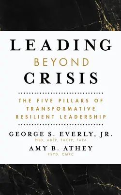 Diriger au-delà de la crise : Les cinq piliers du leadership transformateur et résilient - Leading Beyond Crisis: The Five Pillars of Transformative Resilient Leadership