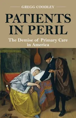 Patients en péril : La disparition des soins primaires en Amérique - Patients in Peril: The Demise of Primary Care in America