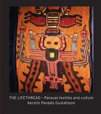 Le fil de vie : Textiles et culture de Paracas - The Lifethread: Paracas Textiles and Culture