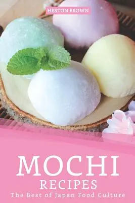 Recettes de Mochi : Le meilleur de la culture alimentaire japonaise - Mochi Recipes: The Best of Japan Food Culture