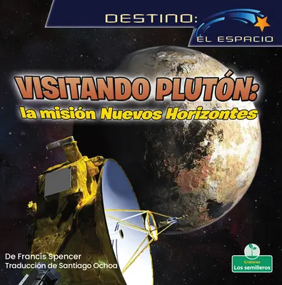 Visitando Plutn : La Misin Nuevos Horizontes (Visiter Pluton : La Mission Nouveaux Horizons) - Visitando Plutn: La Misin Nuevos Horizontes (Visiting Pluto: The New Horizons Mission)