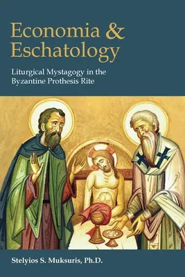 Economia et Eschatologie : Mystagogie liturgique dans le rite byzantin de la prothèse - Economia and Eschatology: Liturgical Mystagogy in the Byzantine Prothesis Rite