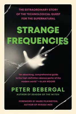 Fréquences étranges : L'histoire extraordinaire de la quête technologique du surnaturel - Strange Frequencies: The Extraordinary Story of the Technological Quest for the Supernatural