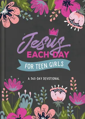 Jésus chaque jour pour les adolescentes : Une dévotion de 365 jours - Jesus Each Day for Teen Girls: A 365-Day Devotional