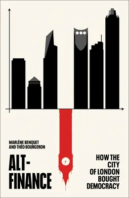 Alt-Finance : Comment la City de Londres a acheté la démocratie - Alt-Finance: How the City of London Bought Democracy