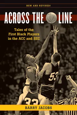 De l'autre côté de la ligne : Histoires des premiers basketteurs noirs de l'Acc et de la SEC - Across the Line: Tales of the First Black Basketball Players in the Acc and SEC