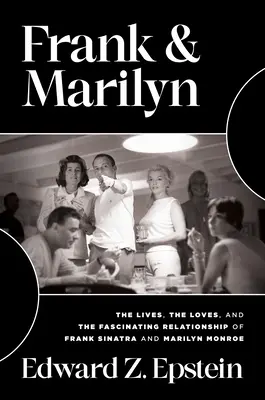 Frank & Marilyn : La vie, l'amour et la relation fascinante de Frank Sinatra et Marilyn Monroe - Frank & Marilyn: The Lives, the Loves, and the Fascinating Relationship of Frank Sinatra and Marilyn Monroe