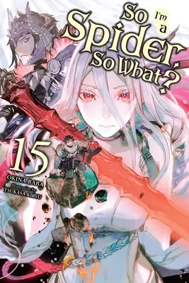 Je suis une araignée, et alors ?, Vol. 15 (Light Novel) - So I'm a Spider, So What?, Vol. 15 (Light Novel)