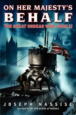 Au nom de Sa Majesté : La Grande Guerre des Morts-Vivants : Livre II - On Her Majesty's Behalf: The Great Undead War: Book II