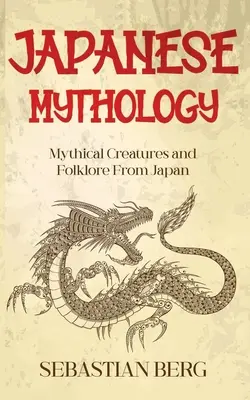 Mythologie japonaise : Créatures mythiques et folklore du Japon - Japanese Mythology: Mythical Creatures and Folklore from Japan