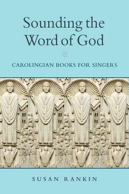 Sonner la parole de Dieu : Livres carolingiens pour chanteurs - Sounding the Word of God: Carolingian Books for Singers