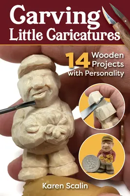 Sculpter de petites caricatures : 14 projets en bois avec personnalité - Carving Little Caricatures: 14 Wooden Projects with Personality