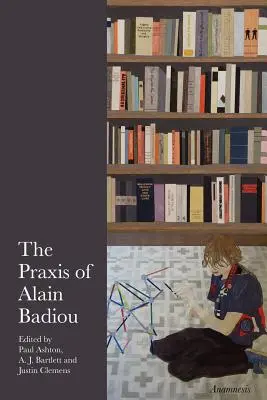 La praxis d'Alain Badiou - The Praxis of Alain Badiou