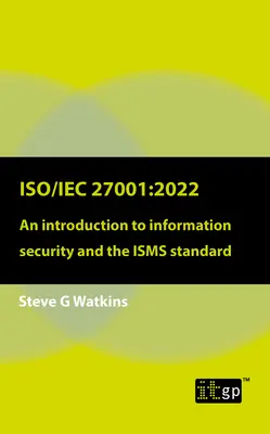 Iso/Iec 27001:2022 : Introduction à la sécurité de l'information et à la norme Isms - Iso/Iec 27001:2022: An Introduction to Information Security and the Isms Standard