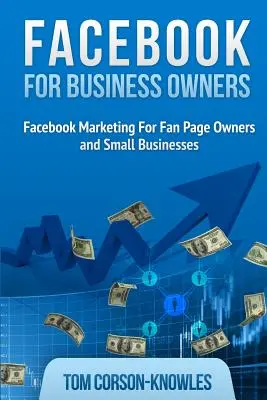 Facebook pour les propriétaires d'entreprise : Le marketing Facebook pour les propriétaires de pages de fans et les petites entreprises - Facebook for Business Owners: Facebook Marketing For Fan Page Owners and Small Businesses