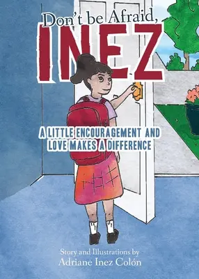 N'aie pas peur, Inez : Un peu d'encouragement et d'amour font la différence - Don't Be Afraid, Inez: A Little Encouragement and Love Makes a Difference