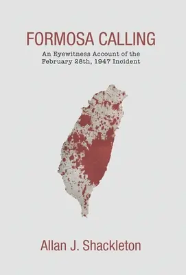 L'appel de Formose : Un témoin oculaire de l'incident du 28 février 1947 - Formosa Calling: An Eyewitness Account of the February 28th, 1947 Incident