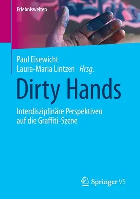 Dirty Hands : Interdisziplinre Perspektiven Auf Die Graffiti-Szene (en anglais) - Dirty Hands: Interdisziplinre Perspektiven Auf Die Graffiti-Szene