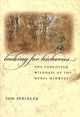 À la recherche de caryers : La nature sauvage oubliée du Midwest rural - Looking for Hickories: The Forgotten Wildness of the Rural Midwest
