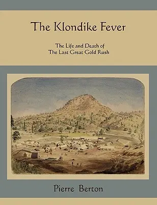 La fièvre du Klondike : La vie et la mort de la dernière grande ruée vers l'or - The Klondike Fever: The Life and Death of the Last Great Gold Rush