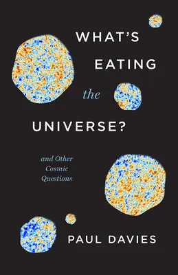 Qu'est-ce qui mange l'univers ? Et autres questions cosmiques - What's Eating the Universe?: And Other Cosmic Questions