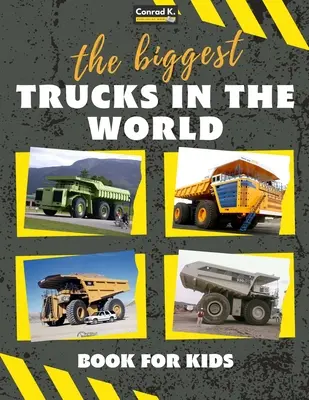 Les plus gros camions du monde pour les enfants : un livre sur les gros camions, les camions à benne et les véhicules de construction pour les tout-petits, les enfants d'âge préscolaire, les 2-4 ans et les 4 ans. - The biggest trucks in the world for kids: a book about big trucks, dump trucks, and construction vehicles for Toddlers, Preschoolers, Ages 2-4, Ages 4