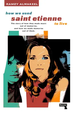 Comment nous avons utilisé Saint Etienne pour vivre - How We Used Saint Etienne to Live