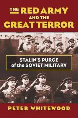 L'Armée rouge et la Grande Terreur : La purge de l'armée soviétique par Staline - The Red Army and the Great Terror: Stalin's Purge of the Soviet Military