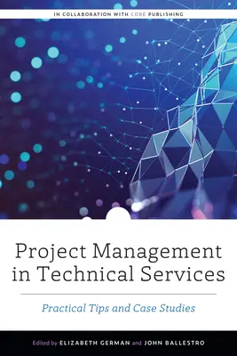 La gestion de projet dans les services techniques : Conseils pratiques et études de cas - Project Management in Technical Services: Practical Tips and Case Studies