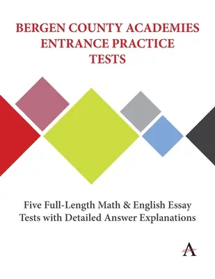 Tests blancs d'entrée aux Bergen County Academies : Cinq tests complets de mathématiques et d'anglais avec explications détaillées des réponses. - Bergen County Academies Entrance Practice Tests: Five Full-Length Math and English Essay Tests with Detailed Answer Explanations