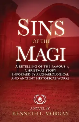 Les péchés des mages : un nouveau récit de la célèbre histoire de Noël éclairé par des travaux archéologiques et d'histoire ancienne - Sins of the Magi: Retelling of the Famous Christmas Story Informed by Archaelological and Ancient Historical Works